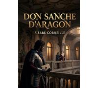 Don Sanche d'Aragon: Une comédie où les enjeux politiques se mêlent aux passions amoureuses à la cour de Castille