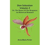 Don Sebastian; or, The house of the Braganza: An historical romance Volume 2