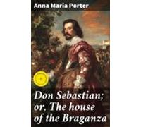 Don Sebastian; Or The House Of The Braganza (ebook)