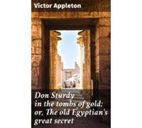 Don Sturdy In The Tombs Of Gold; Or The Old Egyptians Great Secret (eb