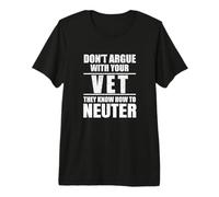 Don’t Argue with Vet Know How to Neuter Veterinarian Camiseta Premium