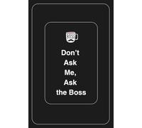 Don’t Ask Me, Ask the Boss: Funny Notebook for Boss Day | Sarcastic Office Humor Journal for Coworkers and Leaders