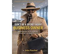 Don’t Be a Secret Agent Business Owner: Mastering the Art of Speaking & Pitching Your Small Business