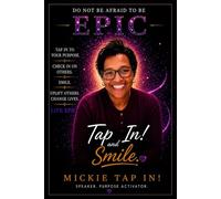 Don’t Be Afraid to Be EPIC: A Cancer Survivor’s Journey of Strength, Gratitude, and the Tap In! and Smile Movement That Changed Lives