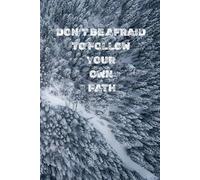 Don’t Be Afraid To Follow Your Own Path: Positive Affirmation, Motivational And Inspirational Notebook