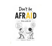 Don’t be AFRAID: Win with AI