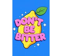 Don’t Be Bitter Cute Lemon Motivational Journal with Positive Vibes | Cute Fruit Themed Diary for Writing, Notes, and Daily Thoughts