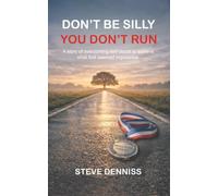Don’t Be Silly You Don’t Run: A story of overcoming self-doubt to achieve what first seemed impossible.