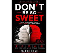 DON’T BE SO SWEET: Excess Sweetness Can Destroy Peace & Health - In Life and in Food