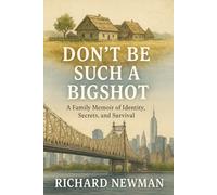 Don’t Be Such a Bigshot: A Family Memoir of Identity, Secrets, and Survival