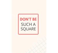 Don’t Be Such a Square: Funny Graph Paper Notebook for Students, Designers, or Journal Lovers: 120 Pages | 5x5 Grid on White Paper | 6” x 9” Soft ... Math, Bullet Journaling, Sketching & Gifting
