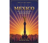 Don’t Be That Tourist: Mexico: The Land of Confidence: A Traveler’s Guide to Mexican Etiquette, Customs & Culture - How to Fit In Like a Local