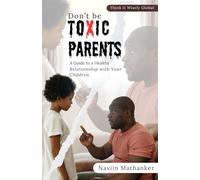 Don`t be Toxic Parents: A Guide to a Healthy Relationship with your Children