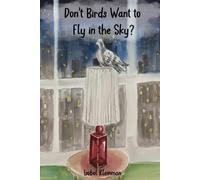 Don’t Birds Want to Fly in the Sky