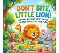 Don’t Bite, Little Lion: A Fun Rhyming Story About Gentle Hands, Kind Play, and Learning Boundaries