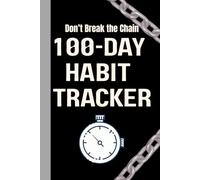 Don’t Break the Chain: 100-Day Habit Tracker: A perfect journal for daily habit tracker