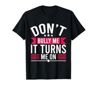 Don´t bully me it turns me on. No hay intimidación. Divertido Camiseta