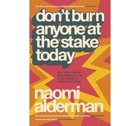 Don’t Burn Anyone at the Stake Today: (and other lessons from history from the bestselling, award-winning author of The Power)