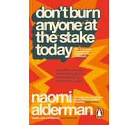 Don’t Burn Anyone at the Stake Today: (and other lessons from history from the bestselling, award-winning author of The Power)