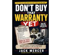 Don’t Buy That Warranty Yet: The Truth About Extended Warranties, Service Contracts, and the Fine Print Designed to Cost You Money