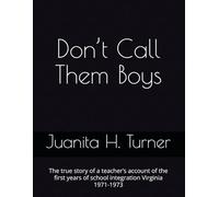 Don’t Call Them Boys: The true story of a teacher’s account of the first years of school integration Virginia 1971-1973