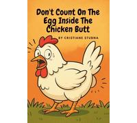 Don’t Count On The Egg Inside The Chicken’s Butt: Lessons on Manifestation, Patience, and Laughing Through It All