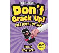 Don’t Crack Up! Joke Book for kids: Tech Edition: Clean Jokes, Knock-Knocks, Puns, silly questions & Dad Jokes for kids ages 6-10