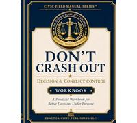 DON’T CRASH OUT: Decision & Conflict Control Workbook (Civic Field Manual Series)
