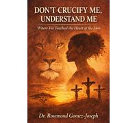 Don’t Crucify Me, Understand Me: Where We Touched the Heart of the Lion (THE DISCIPLINE OF TRUTH)