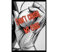 Don’t Crush My Eggs - Funny Notebook / Journal: Handle With Care… These Are My Eggs We're Talking About.