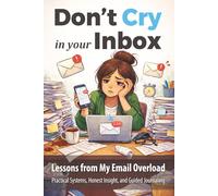 Don’t Cry In Your Inbox: Lessons from Digital Communication Fails • Humor, Clarity, Boundaries, and Guided Journaling (Don’t Cry In Your… Series)