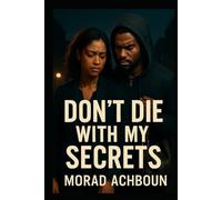 Don’t Die With My Secrets: A Story of Grief, Redemption, and the Healing We Find in Each Other (Blood & Vows: A Dark Mafia Romance Series)