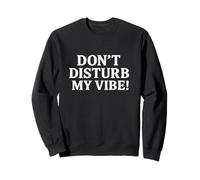 Don`t Disturb My Vibe! Sudadera