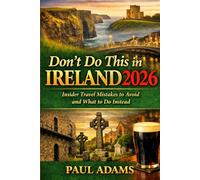 Don’t Do This in IRELAND 2026: Insider Travel Mistakes to Avoid and What to Do Instead (Excellent Travel Adventure Guide)