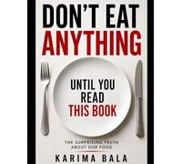 Don’t Eat Anything Until You Read This Book: The surprising truth about our food