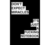 Don’t Expect Miracles.: A Funny and Sarcastic Journal for Adults - 120 Page Lined Notebook for Notes and Everyday Stress.
