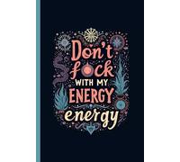 Don’t F*ck With My Energy Energy Notebook - Funny Journal for Setting Boundaries, Manifestation, and Mood Protection (6x9", Lined Journal, 110 Pages)
