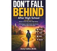 Don’t Fall Behind: After High School: 81 Strategies to Start Senior Year Strong and Plan What Comes Next