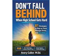 Don’t Fall Behind When High School Gets Hard: 81 Strategies to Stay on Track, Manage Stress, and Get Help