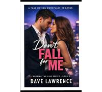 DON’T FALL FOR ME: A Fake Dating Workplace Romance (CROSSING THE LINE: The Complete Series A Forbidden Romance Collection (Books 1-5))
