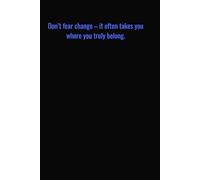 Don’t fear change - it often takes you where you truly belong: Motivational Quotes Journal for Men | Lined Paper | Notebook to Write