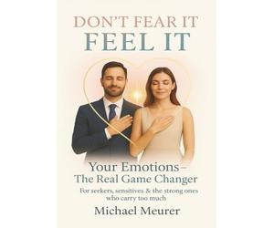 DON`T FEAR IT. FEEL IT. YOUR EMOTIONS- THE REAL GAME-CHANGER: DELUXE COLOR EDITION (FEEL IT- Series)