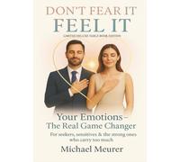 DON`T FEAR IT. FEEL IT. YOUR EMOTIONS- THE REAL GAME-CHANGER: LIMITED DELUXE TABLE BOOK EDITION (FEEL IT- Series)