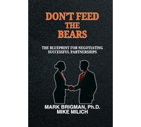 DON’T FEED THE BEARS: The Blueprint For Negotiating Successful Partnerships