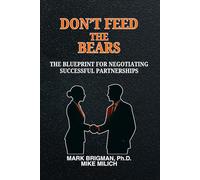 DON’T FEED THE BEARS: The Blueprint For Negotiating Successful Partnerships