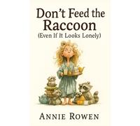 Don’t Feed the Raccoon: (Even If It Looks Lonely)