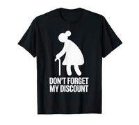 Don’t Forget My Discount - Funny Senior Humor Design Camiseta