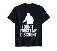 Don’t Forget My Discount - Funny Senior Humor Design Camiseta