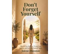 Don’t Forget Yourself: How to Stay Balance, Protect Your Energy, and Feel Like Yourself Again