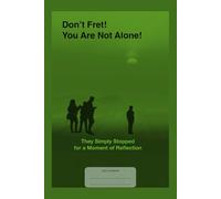 Don’t Fret! You Are Not Alone!: They Simply Stopped for a Moment of Reflection